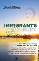 Immigrant's Journey: A true story dedicated to each and every child who was deprived of love, who was abused or simply ignored by their parents - and what one can do in life in spite of it. 1086785746 Book Cover