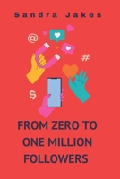 From Zero to one million followers: How to build a massive following in one month as a influencer B0CLP9MGZR Book Cover