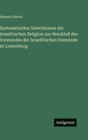 Systematischer Katechismus der israelitischen Religion aus Beschluß des Vorstandes der Israelitischen Gemeinde zu Luxemburg 3563973180 Book Cover