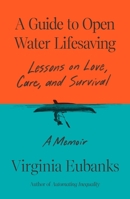 A Guide to Open Water Lifesaving: Lessons in Love and Survival: A Memoir 0374611793 Book Cover