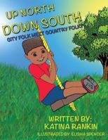 Up North, Down South: City Folk Meet Country Folk 1533412340 Book Cover