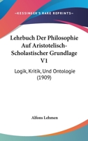 Lehrbuch Der Philosophie Auf Aristotelisch-Scholastischer Grundlage V1: Logik, Kritik, Und Ontologie (1909) 1104265567 Book Cover