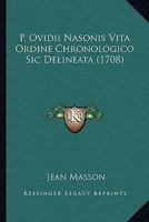 P. Ovidii Nasonis Vita Ordine Chronologico Sic Delineata (1708) 1166307174 Book Cover