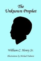 The Unknown Prophet 1418492116 Book Cover