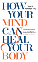How Your Mind Can Heal Your Body 1401921485 Book Cover
