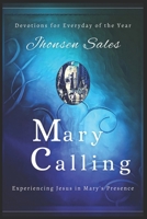 Mary Calling: Devotions for Everyday of the Year - Experiencing Jesus in Mary's Presence B0CCCHZY2K Book Cover