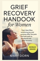 GRIEF RECOVERY HANDBOOK FOR WOMEN: Feel, Heal, Rise, Reclaiming Joy and Purpose After the Pain: The bold path to emotional and Grief recovery B0F5QMHVKG Book Cover