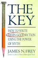 The Key: How to Write Damn Good Fiction Using the Power of Myth 0312300522 Book Cover