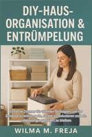 DIY-HAUSORGANISATION & ENTRÜMPELUNG: Einfache Zimmer-für-Zimmer-Strategien, um Ihr Zuhause zu entrümpeln, Stress zu reduzieren und ein Leben lang organisiert zu bleiben (German Edition) B0G7TTMWKK Book Cover