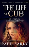 The Life of Cub: 6th Century of the Resurrected (Resurrection Collection) B0GW91678L Book Cover