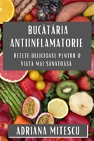 Bucataria Antiinflamatorie: Retete Delicioase pentru o Viata Mai Sanatoasa (Romanian Edition) 1835795803 Book Cover
