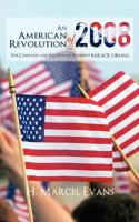 An American Revolution of 2008: The Campaign and Election of President Barack Obama 1467033677 Book Cover