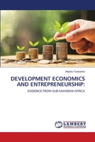 DEVELOPMENT ECONOMICS AND ENTREPRENEURSHIP:: EVIDENCE FROM SUB-SAHARAN AFRICA 6200279209 Book Cover