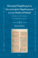 Municipal Magdeburg Law (Ius municipale Magdeburgense) in Late Medieval Poland A Study on the Evolution and Adaptation of Law 9004429670 Book Cover