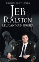 Jeb Ralston: Relucant Gun Fighter 1098099052 Book Cover