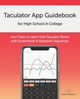 Taculator App Guidebook for High School & College: Your Tutor to Learn How Taculator Works with Screenshots & Keystroke Sequences B08DBJNWBW Book Cover