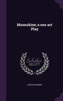 Moonshine; A One Act Play 1355186625 Book Cover