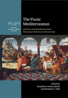 The Punic Mediterranean: Identities and Identification from Phoenician Settlement to Roman Rule 1107663784 Book Cover