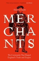 Merchants: The Community That Shaped England's Trade and Empire, 1550-1650 0300257953 Book Cover