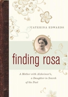 Finding Rosa: A Mother with Alzheimer's, a Daughter in Search of the Past 1553655265 Book Cover