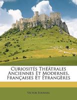 Curiosités Théâtrales Anciennes Et Modernes, Françaises Et Étrangères 2012534724 Book Cover