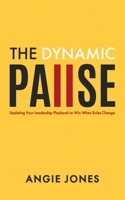 The Dynamic Pause: Updating Your Leadership Playbook to Win When Rules Change B0HF6V4J8Y Book Cover