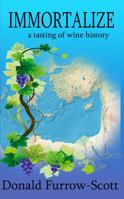 Immortalize : A Tasting of Wine History 173389196X Book Cover