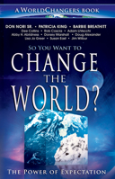 So You Want to Change the World?: The Power of Expectation 0768436575 Book Cover