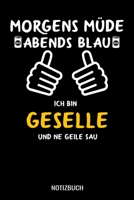 Morgens M�de abends blau ich bin Geselle und ne geile Sau: A5 Monatsplaner 120 Seiten mit Spalten f�r Monatsziele, Termine, Veranstaltungen, Notizen und Wochen�bersicht. Geschenkidee f�r Gesellen 1706886624 Book Cover