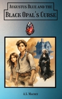 Augustus Blue and the Black Opal's Curse B0CFZN2QC8 Book Cover