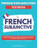 French Conjugation Textbook - The French Subjunctive: Master the French Subjunctive in One Course B0BMSP3B56 Book Cover