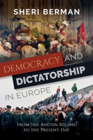 Democracy and Dictatorship in Europe: From the Ancien R�gime to the Present Day 0197539343 Book Cover