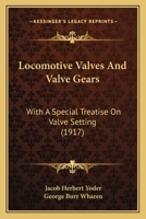 Locomotive Valves And Valve Gears: With A Special Treatise On Valve Setting 116660411X Book Cover