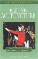 Understanding Equine Acupuncture: Your Guide to Horse Health Care and Management (Horse Health Care Library) 1581500688 Book Cover