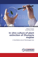 In vitro culture of plant extinction of Zhumeria majdae 3659473707 Book Cover