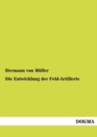 Die Entwicklung Der Feld-Artillerie 3955070255 Book Cover