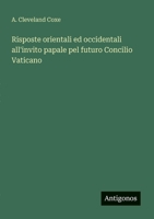 Risposte orientali ed occidentali all'invito papale pel futuro Concilio Vaticano (Italian Edition) 3385088739 Book Cover