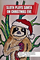Sloth Plays Santa on Christmas Eve A Short Kids Story: After Learning About Christmas, Sloth Dresses Up as Santa on Christmas Eve and Receives a Big Surprise. 1304888614 Book Cover