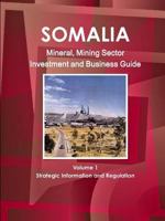 Somalia Mineral, Mining Sector Investment and Business Guide Volume 1 Strategic Information and Regulations 1433045346 Book Cover
