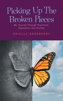 Picking Up The Broken Pieces: My Journey Through Psychosis, Depression and Anxiety 152557390X Book Cover