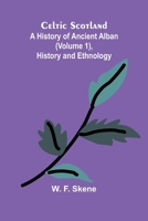 Celtic Scotland: A history of ancient Alban (Volume 1), History and ethnology 936638420X Book Cover