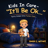 Kids In Care - "It'll Be Ok...": Terry Comes Into Foster Care... 1808401301 Book Cover