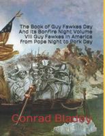 The Book of Guy Fawkes Day And its Bonfire Night Volume VIII Guy Fawkes in America from Pope Night to Pork Day 1735287520 Book Cover