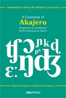 A Grammar of Akajeru: Fragments of a Traditional North Andamanese Dialect 1800080948 Book Cover