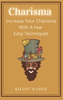 Charisma: Increase Your Charisma With A Few Easy Techniques B09FNR8BQR Book Cover