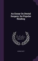 An Essay On Dental Surgery: For Popular Reading 1104013673 Book Cover