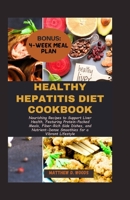 HEALTHY HEPATITIS DIET COOKBOOK: Nourishing Recipes to Support Liver Health, Featuring Protein-Packed Meals, Fiber-Rich Side Dishes, and Nutrient-Dense Smoothies for a Vibrant Lifestyle B0CW2NCTCC Book Cover