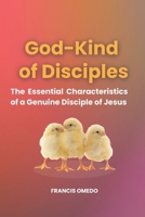 God-Kind of Disciples: The Essential Characteristics of a Genuine Disciple of Jesus B0GHF334PN Book Cover