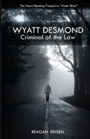 Wyatt Desmond: Criminal of the Law (Violet Skies) B08C3W9524 Book Cover