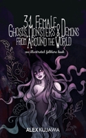 31 Female Ghosts, Monsters, and Demons from Around the World: An Illustrated Folklore Book B0C2L9TKWK Book Cover